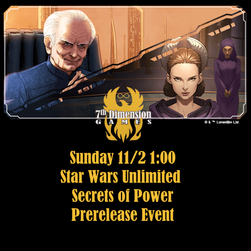11/2 Sunday, 1:00 PM Star Wars Unlimited: Secrets of Power Prerelease Event